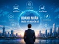 Doanh nhân Việt Nam: Từ khát vọng đến giá trị kiến tạo