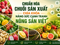 Chuẩn hóa chuỗi sản xuất - Chìa khóa nâng sức cạnh tranh nông sản Việt