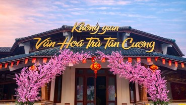  Không gian văn hóa trà Tân Cương: Bảo tàng sống của "đệ nhất danh trà"