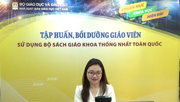NHÀ XUẤT BẢN GIÁO DỤC VIỆT NAM TỔ CHỨC TẬP HUẤN, BỒI DƯỠNG SỬ DỤNG BỘ SÁCH GIÁO KHOA THỐNG NHẤT