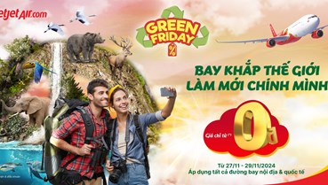 Khám phá Vietjet Green Friday – Ưu đãi lớn nhất năm, bay xanh khắp thế giới!