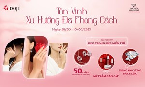 Dành tặng đa ưu đãi hấp dẫn cho phái đẹp đa phong cách đến từ DOJI và thế giới kim cương