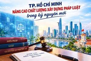 TP. Hồ Chí Minh nâng cao chất lượng xây dựng pháp luật trong kỷ nguyên mới
