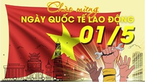 Nhân kỷ niệm ngày Quốc tế Lao động (1/5): Chăm lo chất lượng nguồn nhân lực