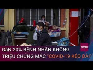 Mỹ: Gần 20% bệnh nhân không triệu chứng mắc "Covid-19 kéo dài"