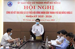 Đà Nẵng: Công bố kết quả bầu cử đại biểu HĐND thành phố khóa X, nhiệm kỳ 2021-2026