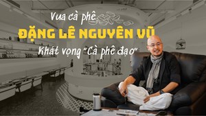 Đặng Lê Nguyên Vũ và khát vọng “Cà phê đạo”