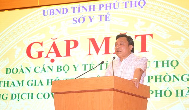 Tiến sỹ, b&aacute;c sỹ Nguyễn Huy Ngọc - Gi&aacute;m đốc Sở Y tế tỉnh Ph&uacute; Thọ phát biểu động viên, giao nhiệm vụ cho đoàn công tác.
