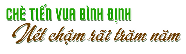 B&#224;i cuối: Ch&#232; tiến vua v&#224; h&#224;nh tr&#236;nh kỳ vọng ra biển lớn - Ảnh 2