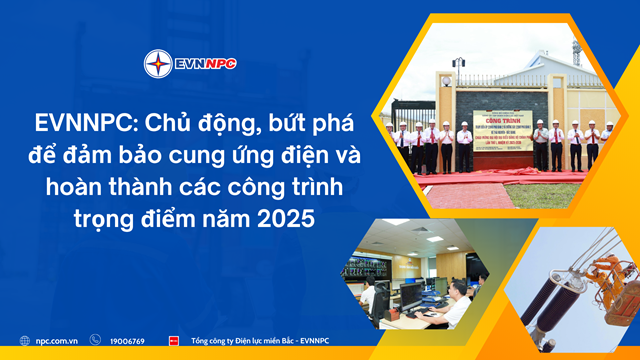 EVNNPC chủ động, bứt ph&#225; để đảm bảo cung ứng điện v&#224; ho&#224;n th&#224;nh c&#225;c c&#244;ng tr&#236;nh trọng điểm năm 2025 - Ảnh 1