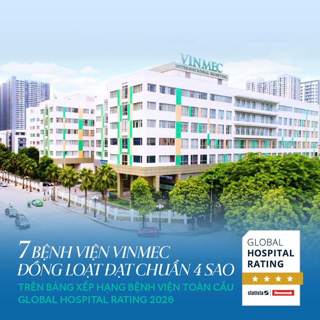 7 bệnh viện thuộc Hệ thống Y tế Vinmec được xếp hạng 4 sao tr&ecirc;n Global Hospital Rating.